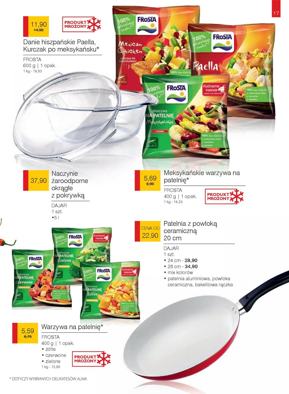 5 l 5,69 6,99 CENA OD 22,90 Meksykańskie warzywa na patelnię* FROSTA 400 g 1 opak.