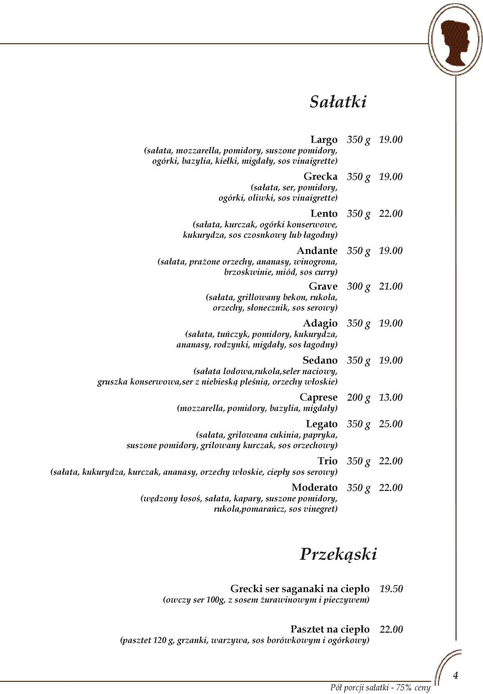 słonecznik, sos serowy) Adagio (sałata, tuńczyk, pomidory, kukurydza, ananasy, rodzynki, migdały, sos łagodny) Sedano (sałata lodowa,rukola,seler naciowy, gruszka konserwowa,ser z niebieską pleśnią,