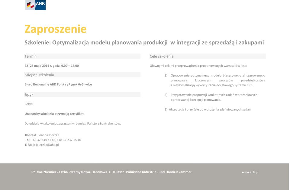 Cele szklenia Głównymi celami przeprwadzenia prpnwanych warsztatów jest: 1) Opracwanie ptymalneg mdelu biznesweg zintegrwaneg planwania kluczwych prcesów przedsiębirstwa z maksymalizacją