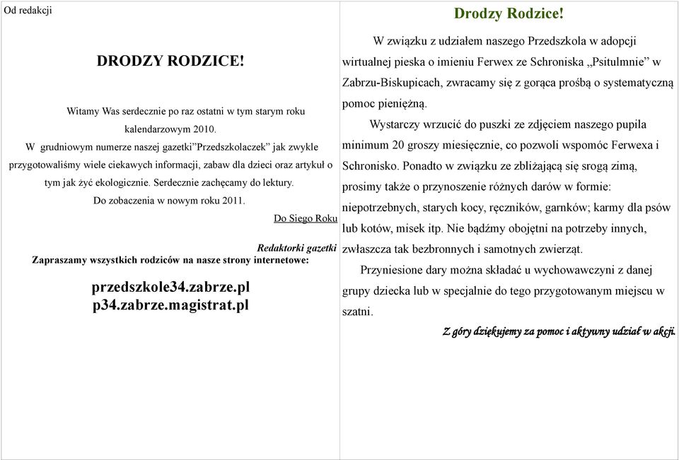 Do zobaczenia w nowym roku 2011. Do Siego Roku Redaktorki gazetki Zapraszamy wszystkich rodziców na nasze strony internetowe: przedszkole34.zabrze.pl p34.zabrze.magistrat.pl Drodzy Rodzice!