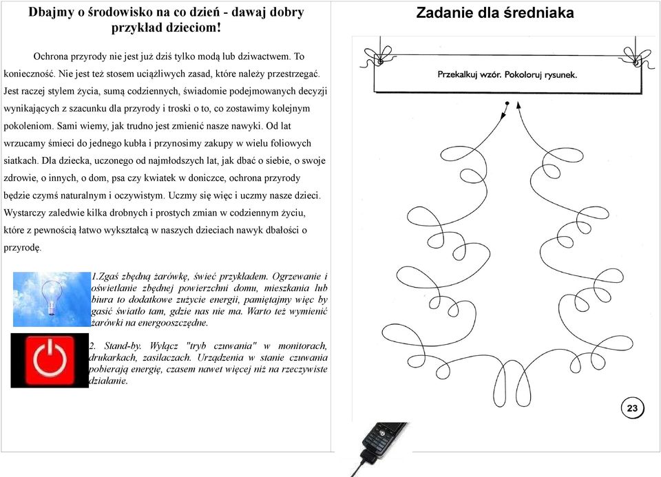 Jest raczej stylem życia, sumą codziennych, świadomie podejmowanych decyzji wynikających z szacunku dla przyrody i troski o to, co zostawimy kolejnym pokoleniom.