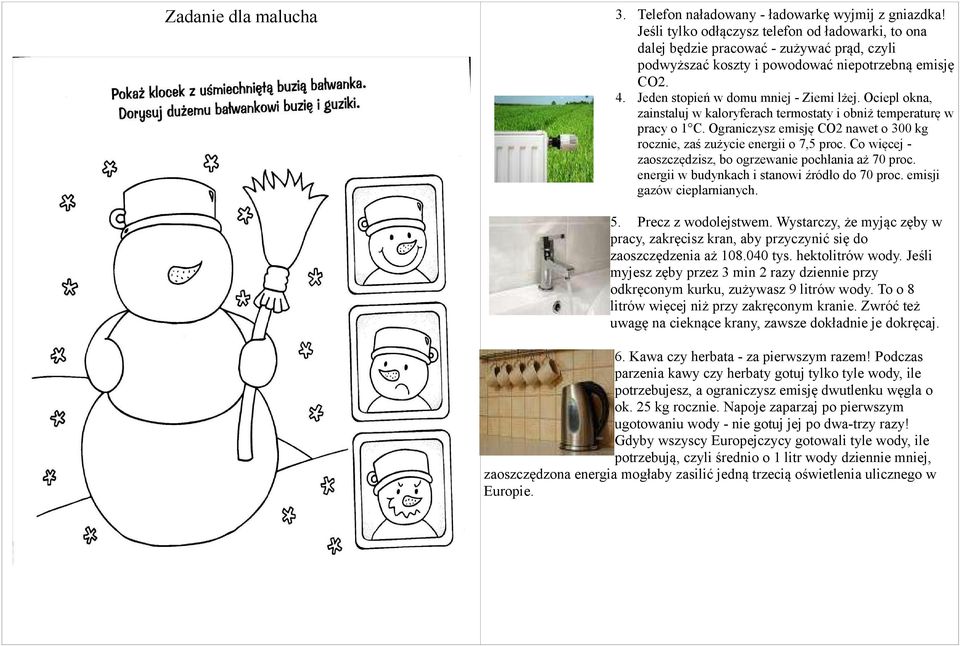 Ociepl okna, zainstaluj w kaloryferach termostaty i obniż temperaturę w pracy o 1 C. Ograniczysz emisję CO2 nawet o 300 kg rocznie, zaś zużycie energii o 7,5 proc.