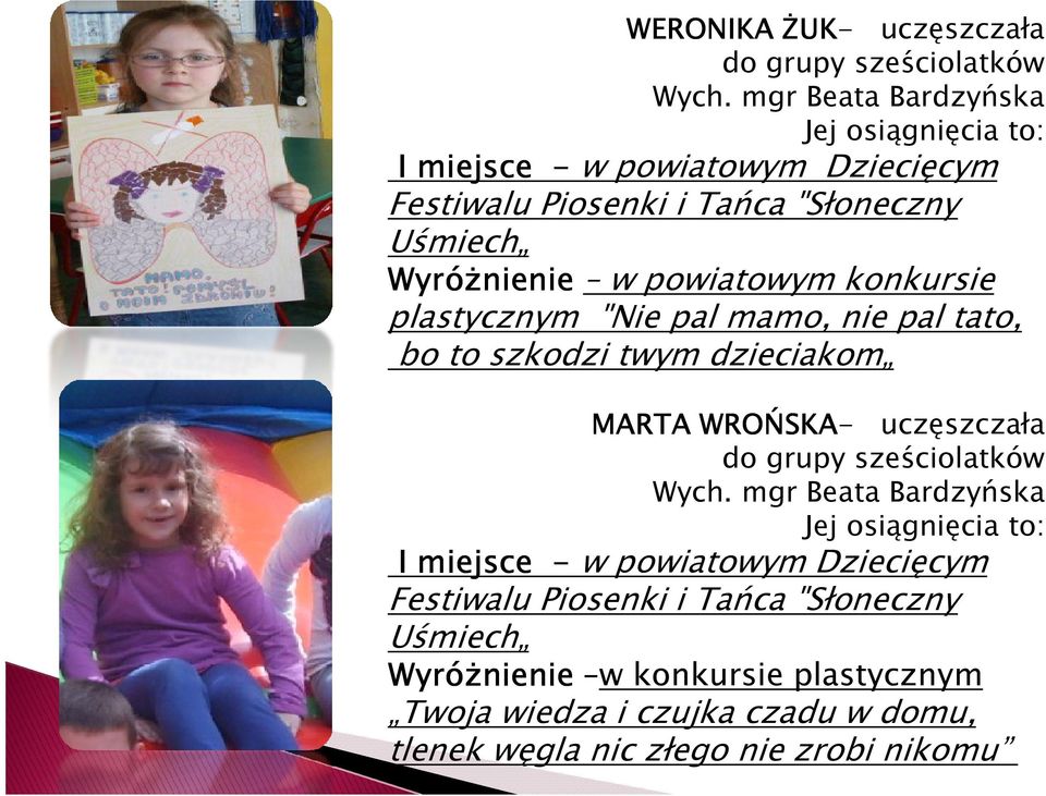 konkursie plastycznym "Nie pal mamo, nie pal tato, bo to szkodzi twym dzieciakom MARTA WROŃSKA- uczęszczała do grupy sześciolatków