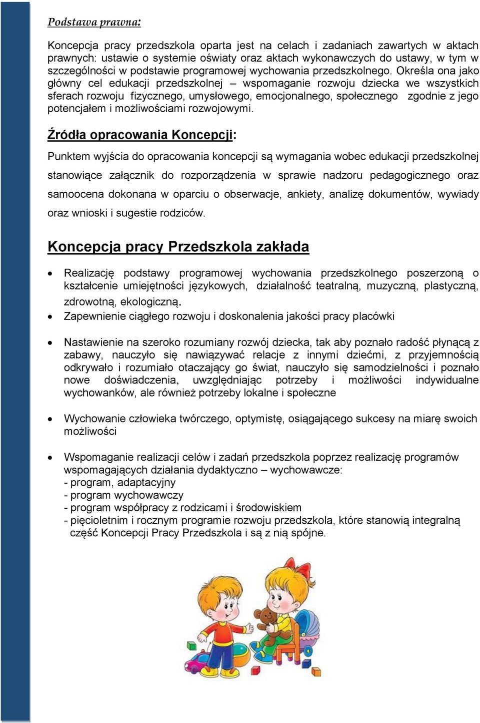 Określa ona jako główny cel edukacji przedszkolnej wspomaganie rozwoju dziecka we wszystkich sferach rozwoju fizycznego, umysłowego, emocjonalnego, społecznego zgodnie z jego potencjałem i