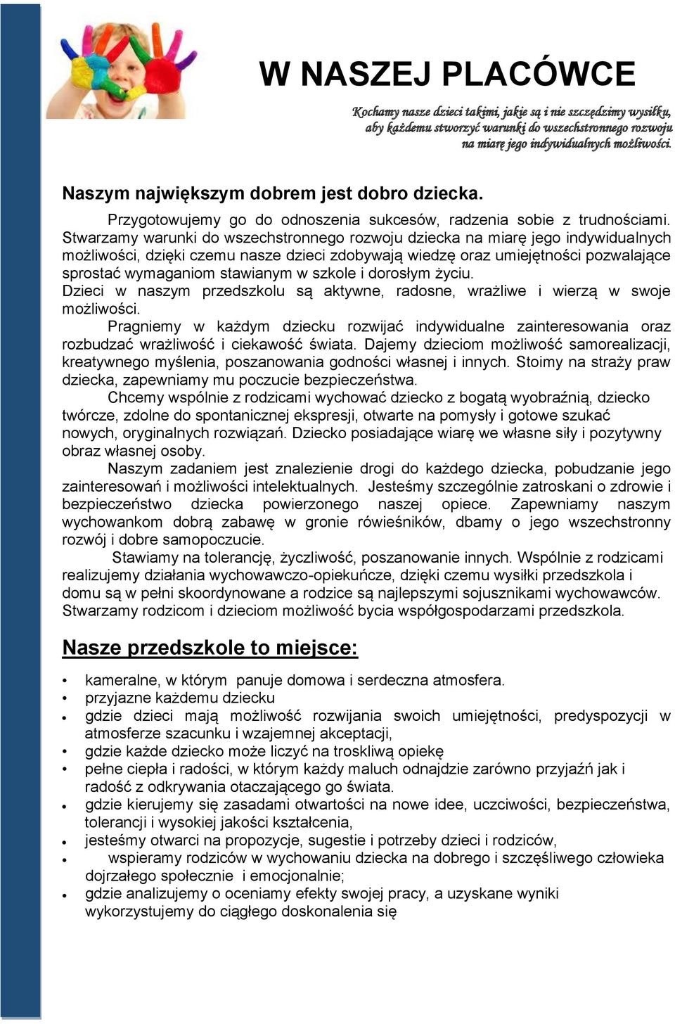 Stwarzamy warunki do wszechstronnego rozwoju dziecka na miarę jego indywidualnych możliwości, dzięki czemu nasze dzieci zdobywają wiedzę oraz umiejętności pozwalające sprostać wymaganiom stawianym w
