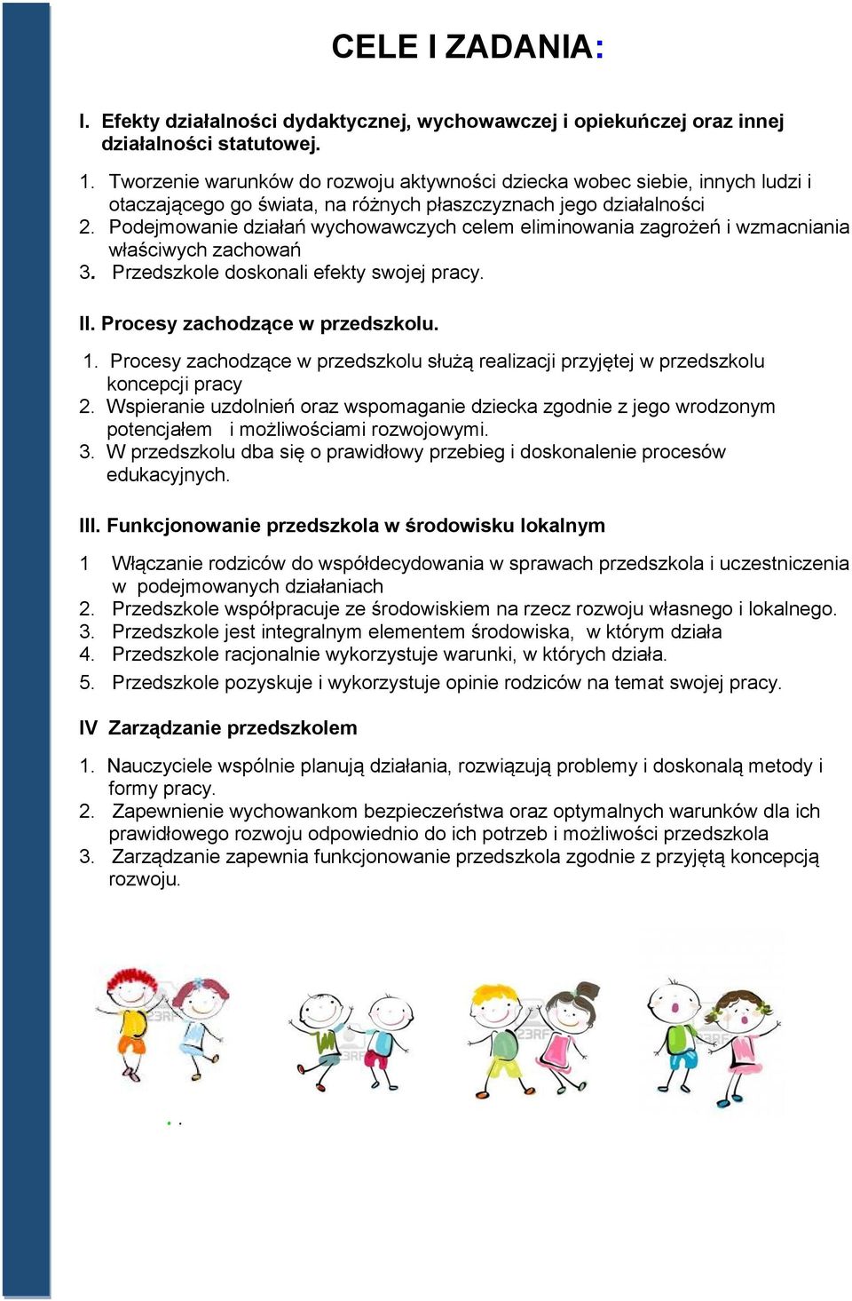 Podejmowanie działań wychowawczych celem eliminowania zagrożeń i wzmacniania właściwych zachowań 3. Przedszkole doskonali efekty swojej pracy. II. Procesy zachodzące w przedszkolu. 1.