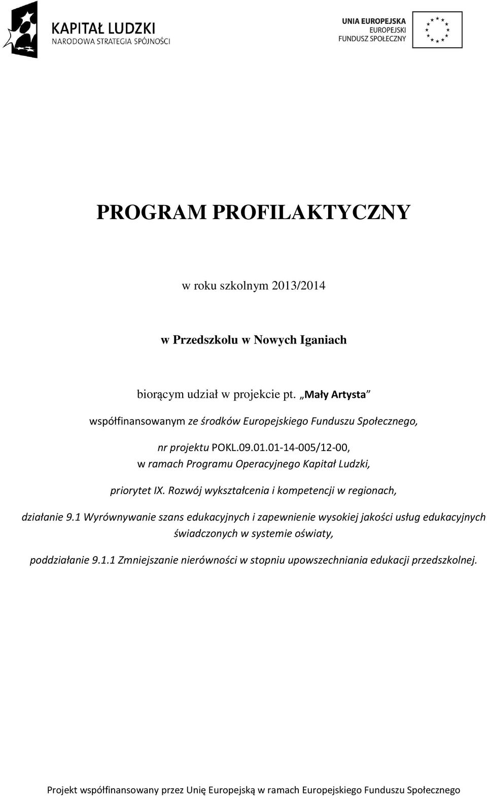 01-14-005/12-00, w ramach Programu Operacyjnego Kapitał Ludzki, priorytet IX. Rozwój wykształcenia i kompetencji w regionach, działanie 9.