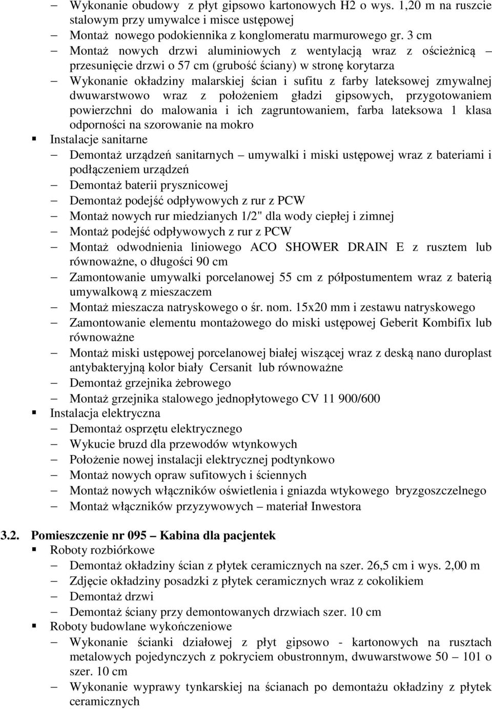 zmywalnej odporności na szorowanie na mokro Demontaż urządzeń sanitarnych umywalki i miski ustępowej wraz z bateriami i podłączeniem urządzeń Demontaż baterii prysznicowej Demontaż podejść