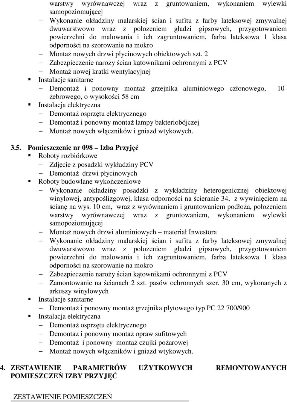 2 Montaż nowej kratki wentylacyjnej Demontaż i ponowny montaż grzejnika aluminiowego członowego, 10- żebrowego, o wysokości 58 cm Demontaż i ponowny montaż lampy bakteriobójczej Montaż nowych