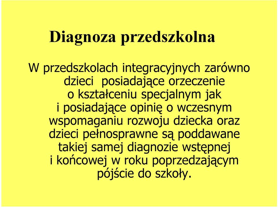 wczesnym wspomaganiu rozwoju dziecka oraz dzieci pełnosprawne są poddawane