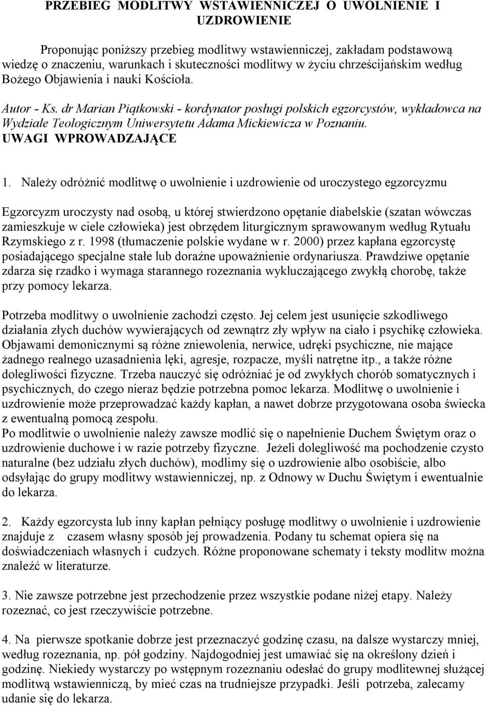 dr Marian Piątkowski - kordynator posługi polskich egzorcystów, wykładowca na Wydziale Teologicznym Uniwersytetu Adama Mickiewicza w Poznaniu. UWAGI WPROWADZAJĄCE 1.