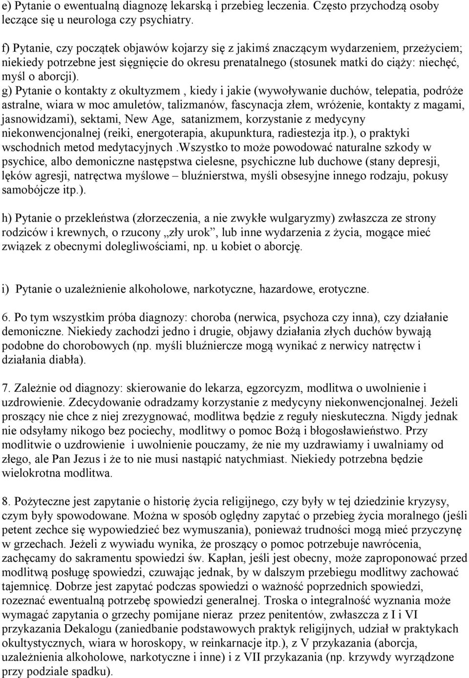 g) Pytanie o kontakty z okultyzmem, kiedy i jakie (wywoływanie duchów, telepatia, podróże astralne, wiara w moc amuletów, talizmanów, fascynacja złem, wróżenie, kontakty z magami, jasnowidzami),