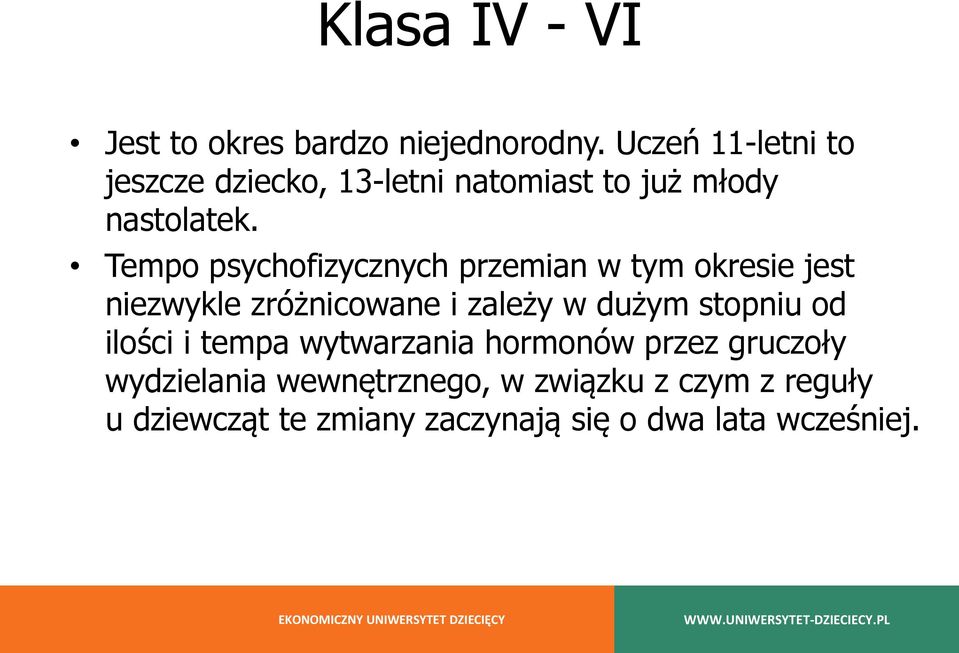 Tempo psychofizycznych przemian w tym okresie jest niezwykle zróżnicowane i zależy w dużym