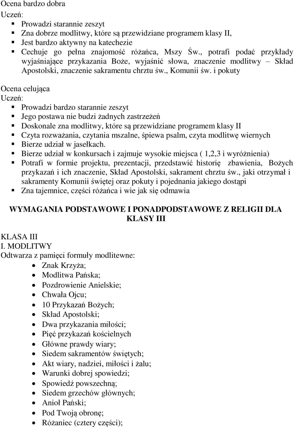 i pokuty Ocena celująca Prowadzi bardzo starannie zeszyt Jego postawa nie budzi żadnych zastrzeżeń Doskonale zna modlitwy, które są przewidziane programem klasy II Czyta rozważania, czytania mszalne,