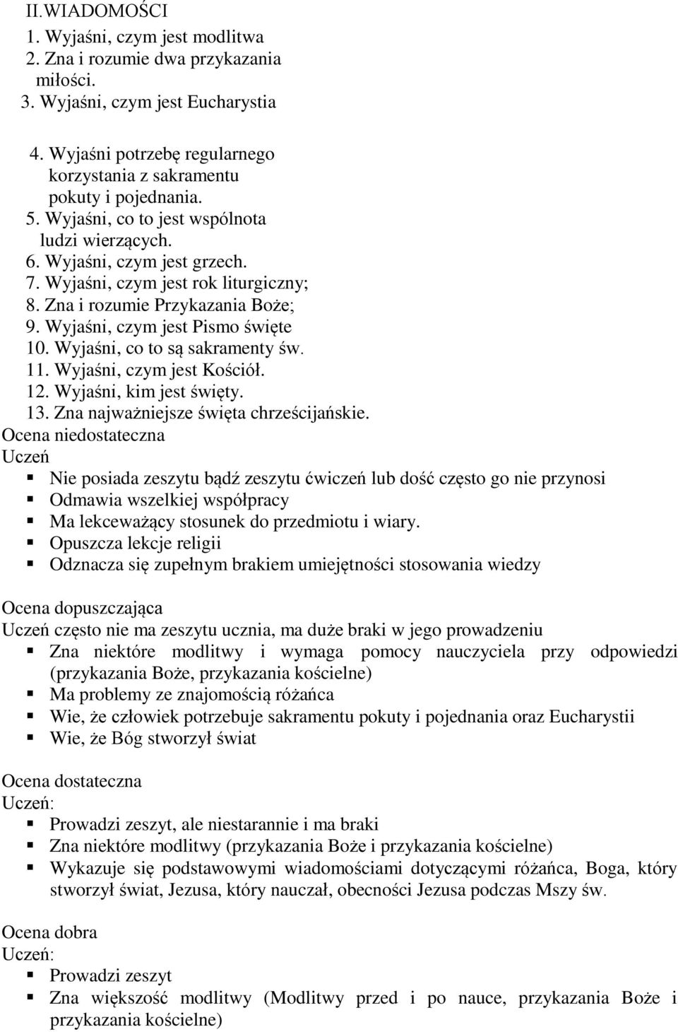 Wyjaśni, co to są sakramenty św. 11. Wyjaśni, czym jest Kościół. 12. Wyjaśni, kim jest święty. 13. Zna najważniejsze święta chrześcijańskie.