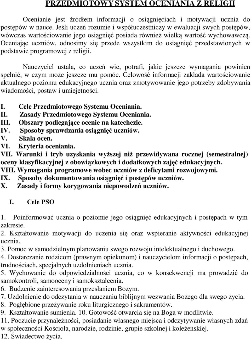 Oceniając uczniów, odnosimy się przede wszystkim do osiągnięć przedstawionych w podstawie programowej z religii.