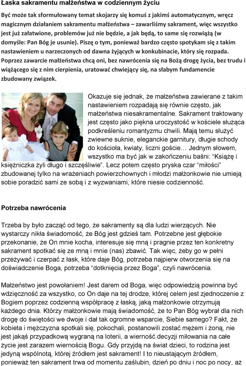 Piszę o tym, ponieważ bardzo często spotykam się z takim nastawieniem u narzeczonych od dawna żyjących w konkubinacie, który się rozpada.