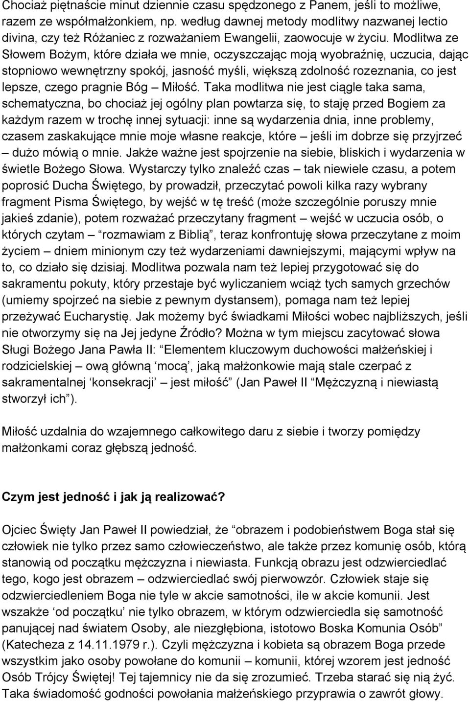 Modlitwa ze Słowem Bożym, które działa we mnie, oczyszczając moją wyobraźnię, uczucia, dając stopniowo wewnętrzny spokój, jasność myśli, większą zdolność rozeznania, co jest lepsze, czego pragnie Bóg