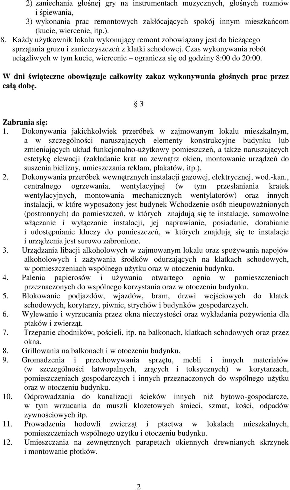 Czas wykonywania robót uciąŝliwych w tym kucie, wiercenie ogranicza się od godziny 8:00 do 20:00. W dni świąteczne obowiązuje całkowity zakaz wykonywania głośnych prac przez całą dobę.