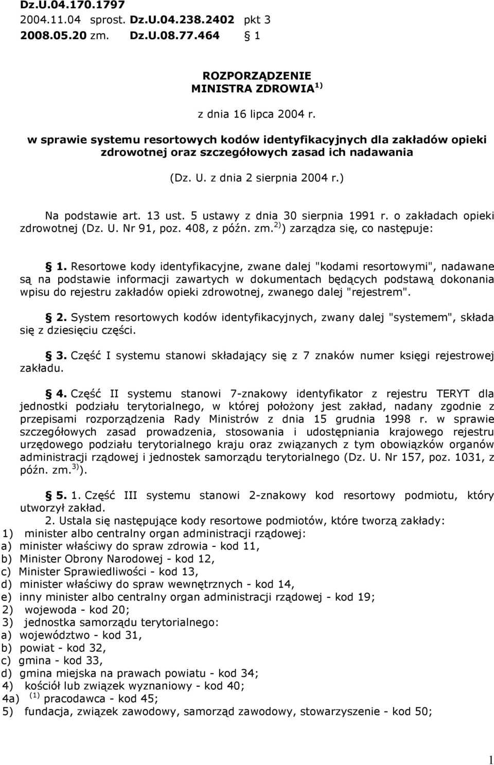 5 ustawy z dnia 30 sierpnia 1991 r. o zakładach opieki zdrowotnej (Dz. U. Nr 91, poz. 408, z późn. zm. 2) ) zarządza się, co następuje: 1.