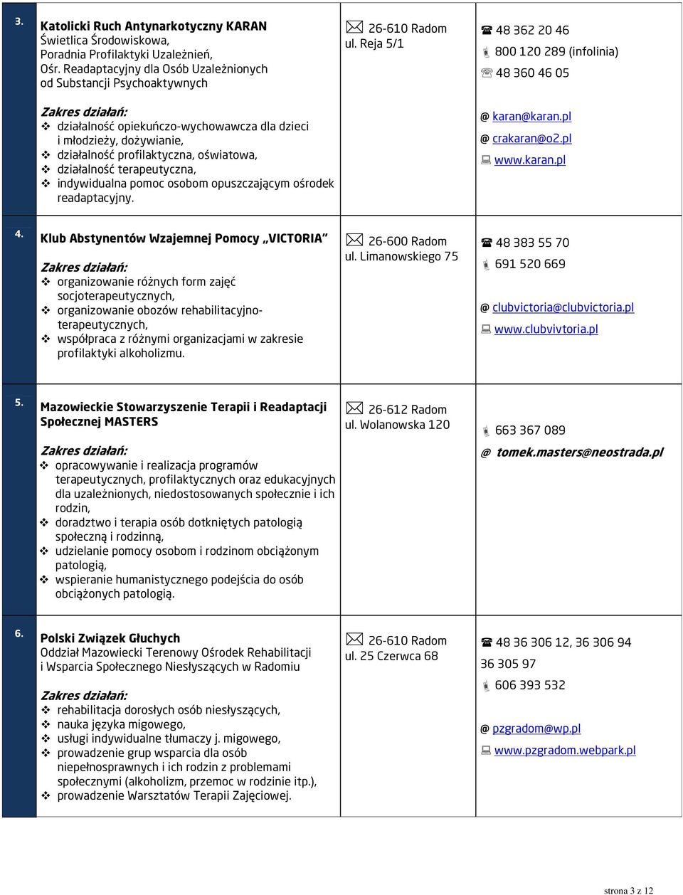 indywidualna pomoc osobom opuszczającym ośrodek readaptacyjny. @ karan@karan.pl @ crakaran@o2.pl www.karan.pl 4.