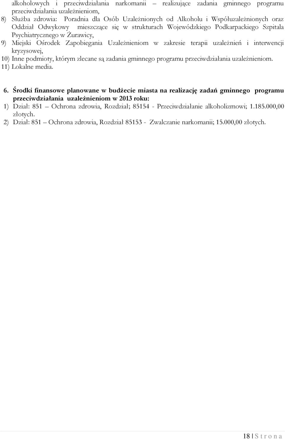 interwencji kryzysowej, 10) Inne podmioty, którym zlecane są zadania gminnego programu przeciwdziałania uzależnieniom. 11) Lokalne media. 6.