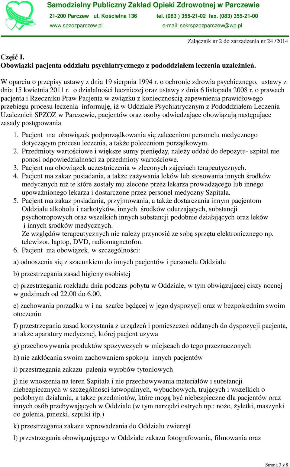 o prawach pacjenta i Rzeczniku Praw Pacjenta w związku z koniecznością zapewnienia prawidłowego przebiegu procesu leczenia informuję, iż w Oddziale Psychiatrycznym z Pododdziałem Leczenia Uzależnień