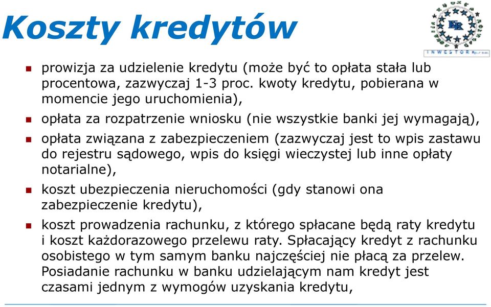 zastawu do rejestru sądowego, wpis do księgi wieczystej lub inne opłaty notarialne), koszt ubezpieczenia nieruchomości (gdy stanowi ona zabezpieczenie kredytu), koszt prowadzenia