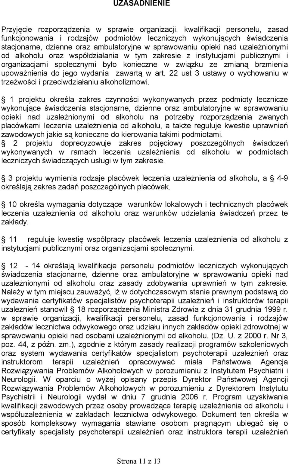 upoważnienia do jego wydania zawartą w art. 22 ust 3 ustawy o wychowaniu w trzeźwości i przeciwdziałaniu alkoholizmowi.