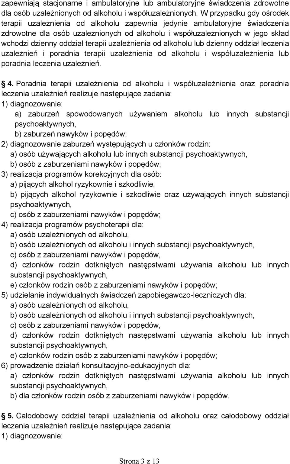 oddział terapii uzależnienia od alkoholu lub dzienny oddział leczenia uzależnień i poradnia terapii uzależnienia od alkoholu i współuzależnienia lub poradnia leczenia uzależnień. 4.