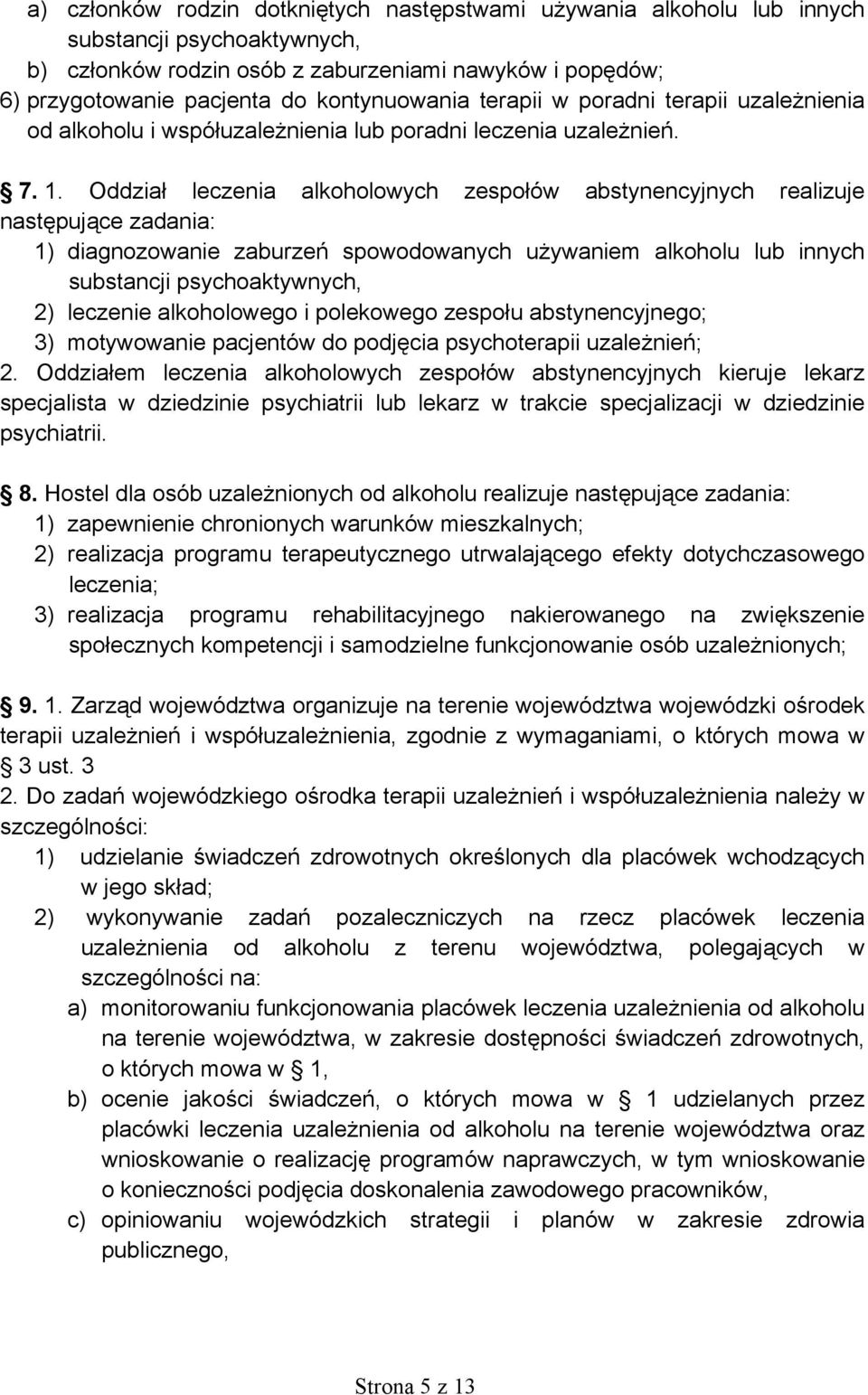 Oddział leczenia alkoholowych zespołów abstynencyjnych realizuje następujące zadania: 1) diagnozowanie zaburzeń spowodowanych używaniem alkoholu lub innych 2) leczenie alkoholowego i polekowego