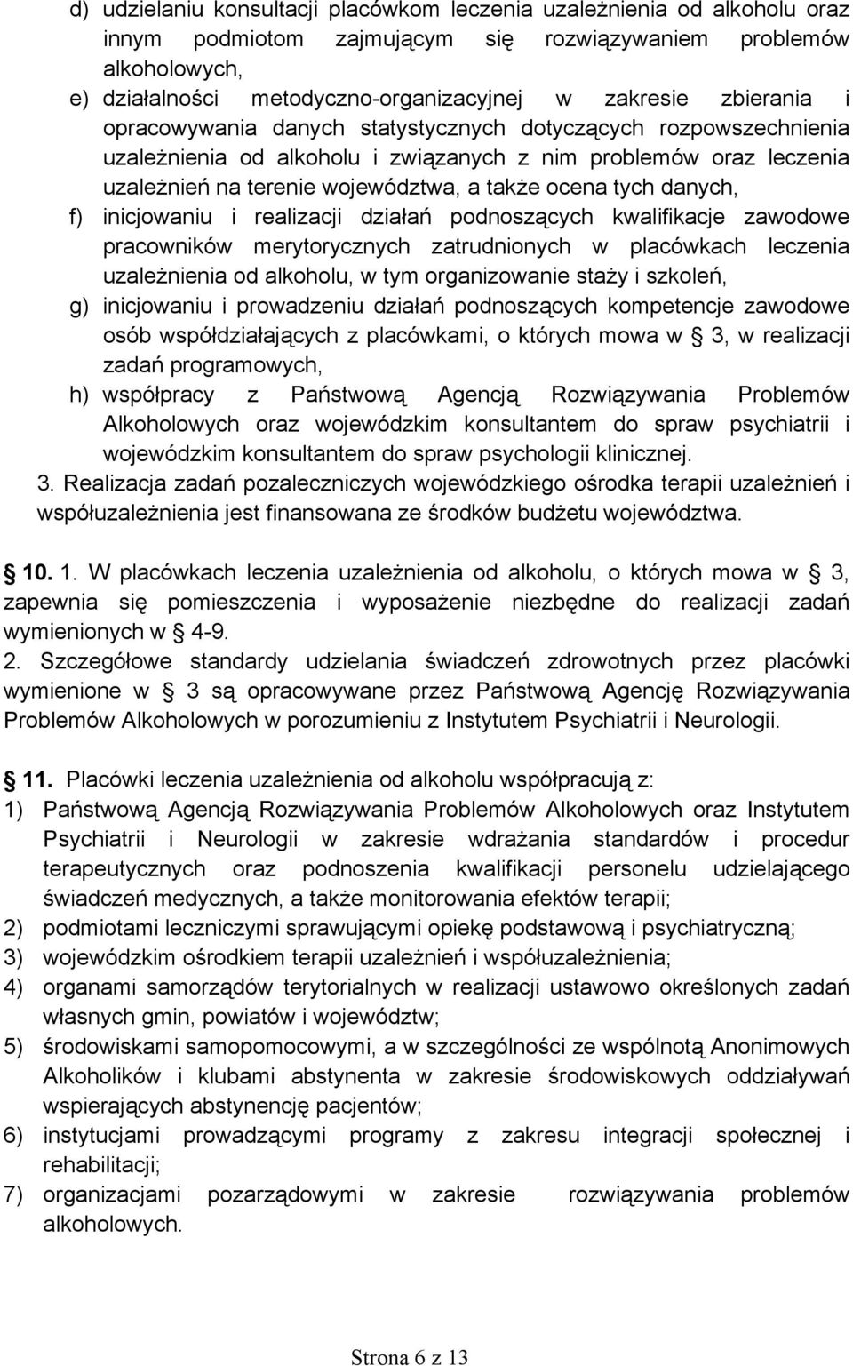 danych, f) inicjowaniu i realizacji działań podnoszących kwalifikacje zawodowe pracowników merytorycznych zatrudnionych w placówkach leczenia uzależnienia od alkoholu, w tym organizowanie staży i