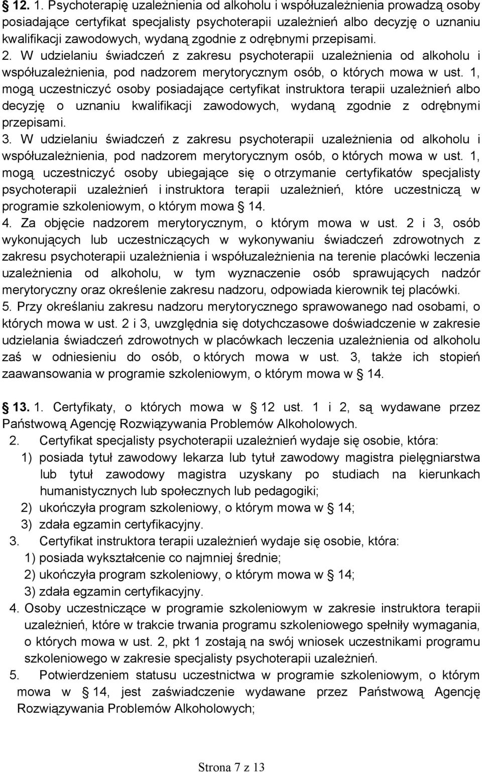 odrębnymi przepisami. 2. W udzielaniu świadczeń z zakresu psychoterapii uzależnienia od alkoholu i współuzależnienia, pod nadzorem merytorycznym osób, o których mowa w ust.