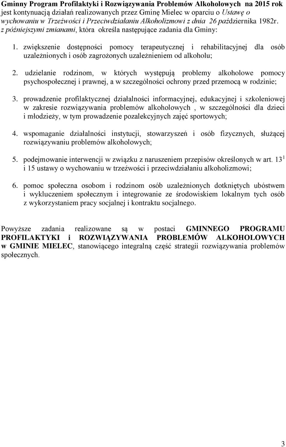 zwiększenie dostępności pomocy terapeutycznej i rehabilitacyjnej dla osób uzależnionych i osób zagrożonych uzależnieniem od alkoholu; 2.