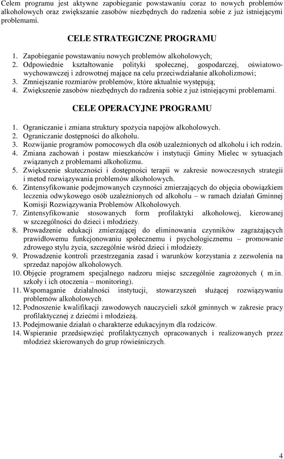 Odpowiednie kształtowanie polityki społecznej, gospodarczej, oświatowowychowawczej i zdrowotnej mające na celu przeciwdziałanie alkoholizmowi; 3.