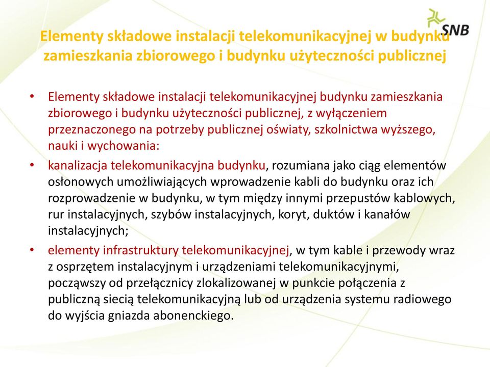 elementów osłonowych umożliwiających wprowadzenie kabli do budynku oraz ich rozprowadzenie w budynku, w tym między innymi przepustów kablowych, rur instalacyjnych, szybów instalacyjnych, koryt,