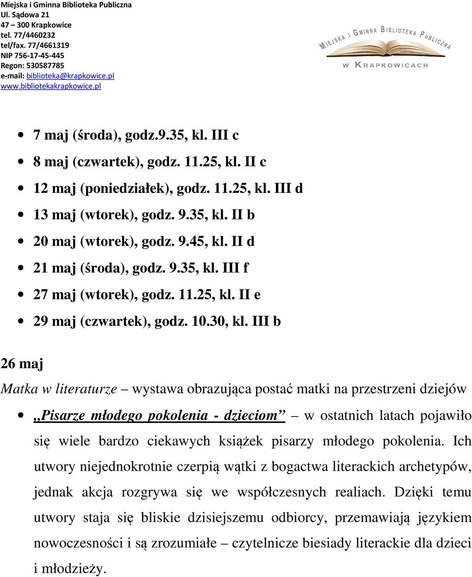 III b 26 maj Matka w literaturze wystawa obrazująca postać matki na przestrzeni dziejów Pisarze młodego pokolenia - dzieciom w ostatnich latach pojawiło się wiele bardzo ciekawych książek pisarzy