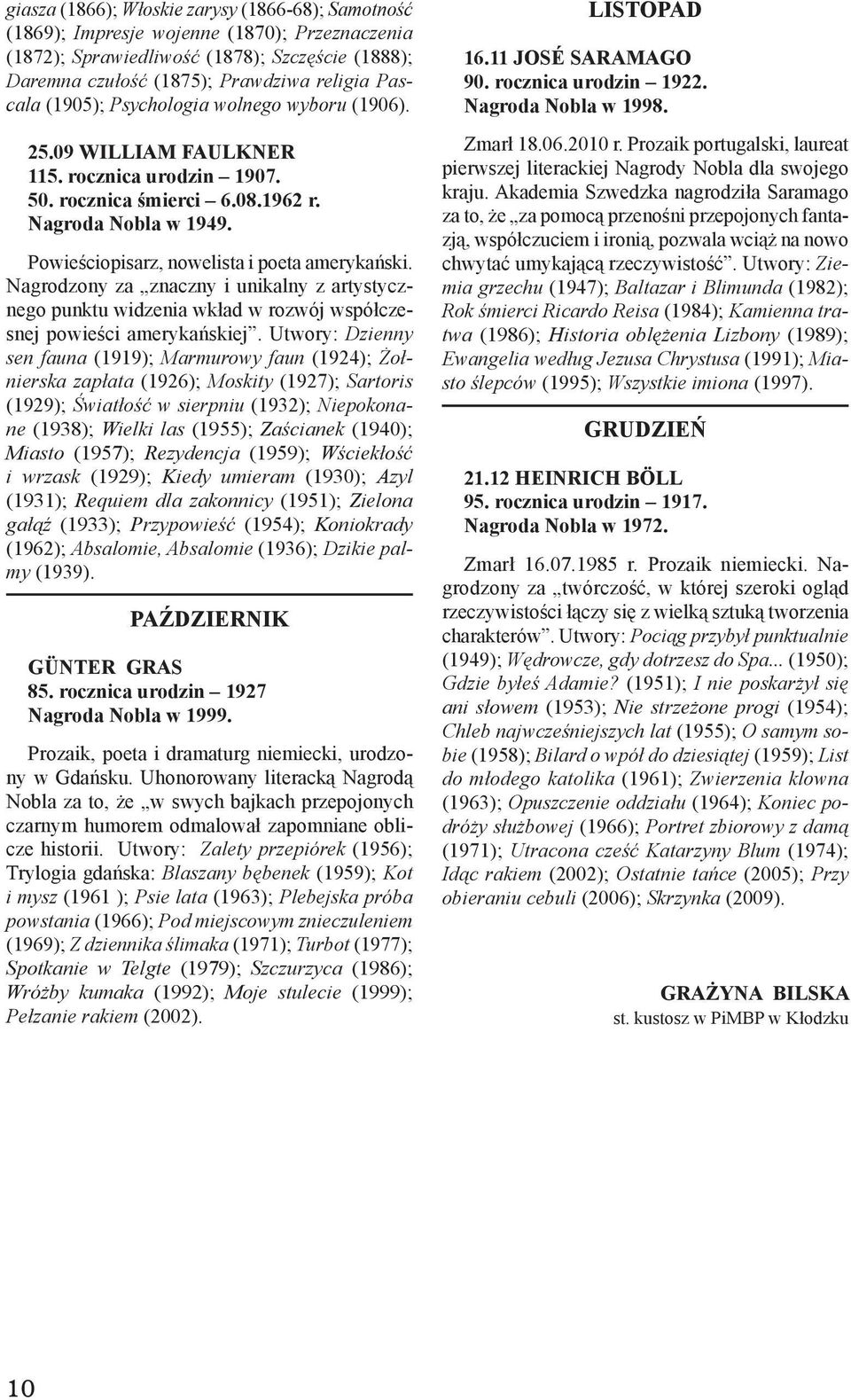Nagrodzony za znaczny i unikalny z artystycznego punktu widzenia wkład w rozwój współczesnej powieści amerykańskiej.