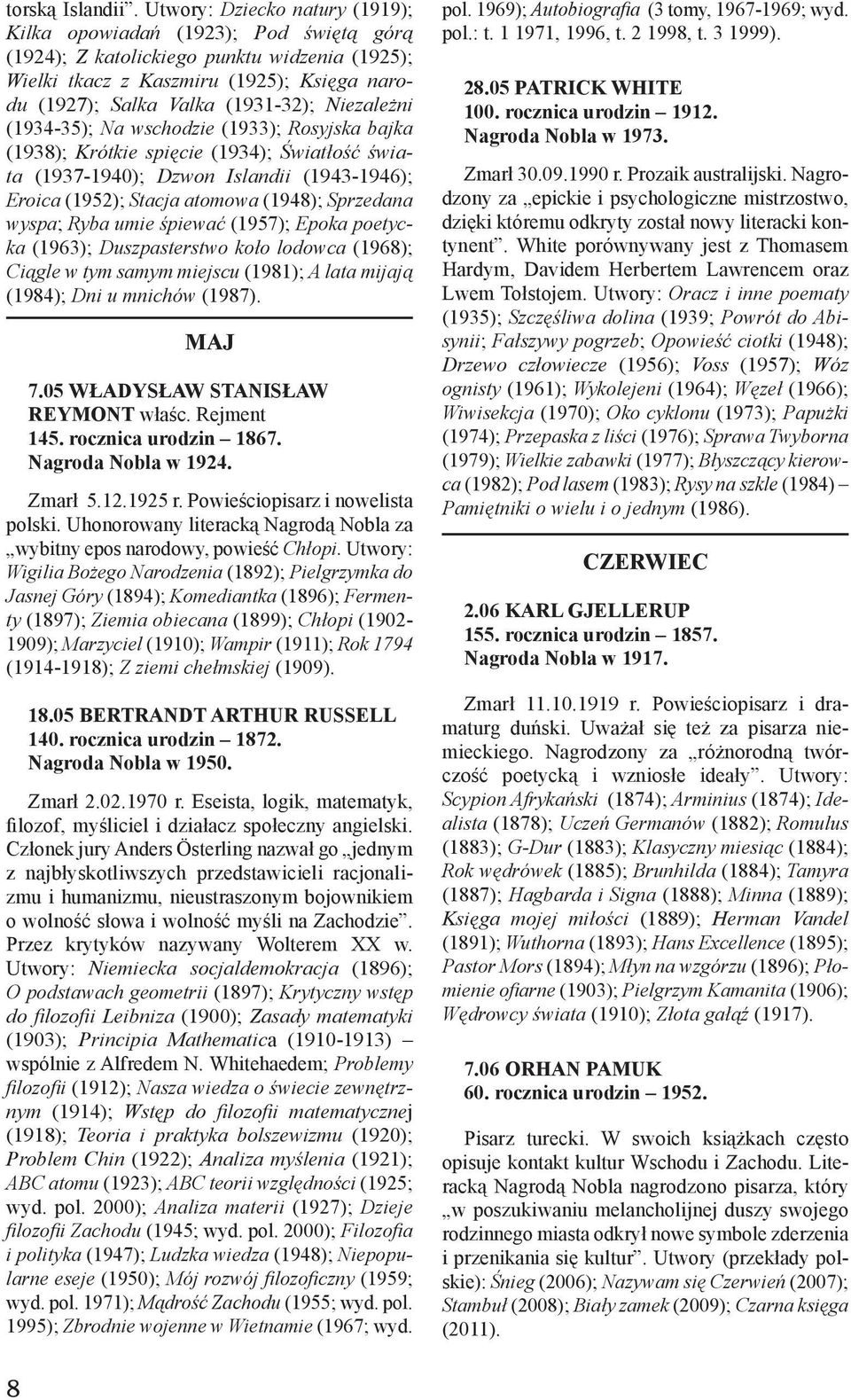 Niezależni (1934-35); Na wschodzie (1933); Rosyjska bajka (1938); Krótkie spięcie (1934); Światłość świata (1937-1940); Dzwon Islandii (1943-1946); Eroica (1952); Stacja atomowa (1948); Sprzedana