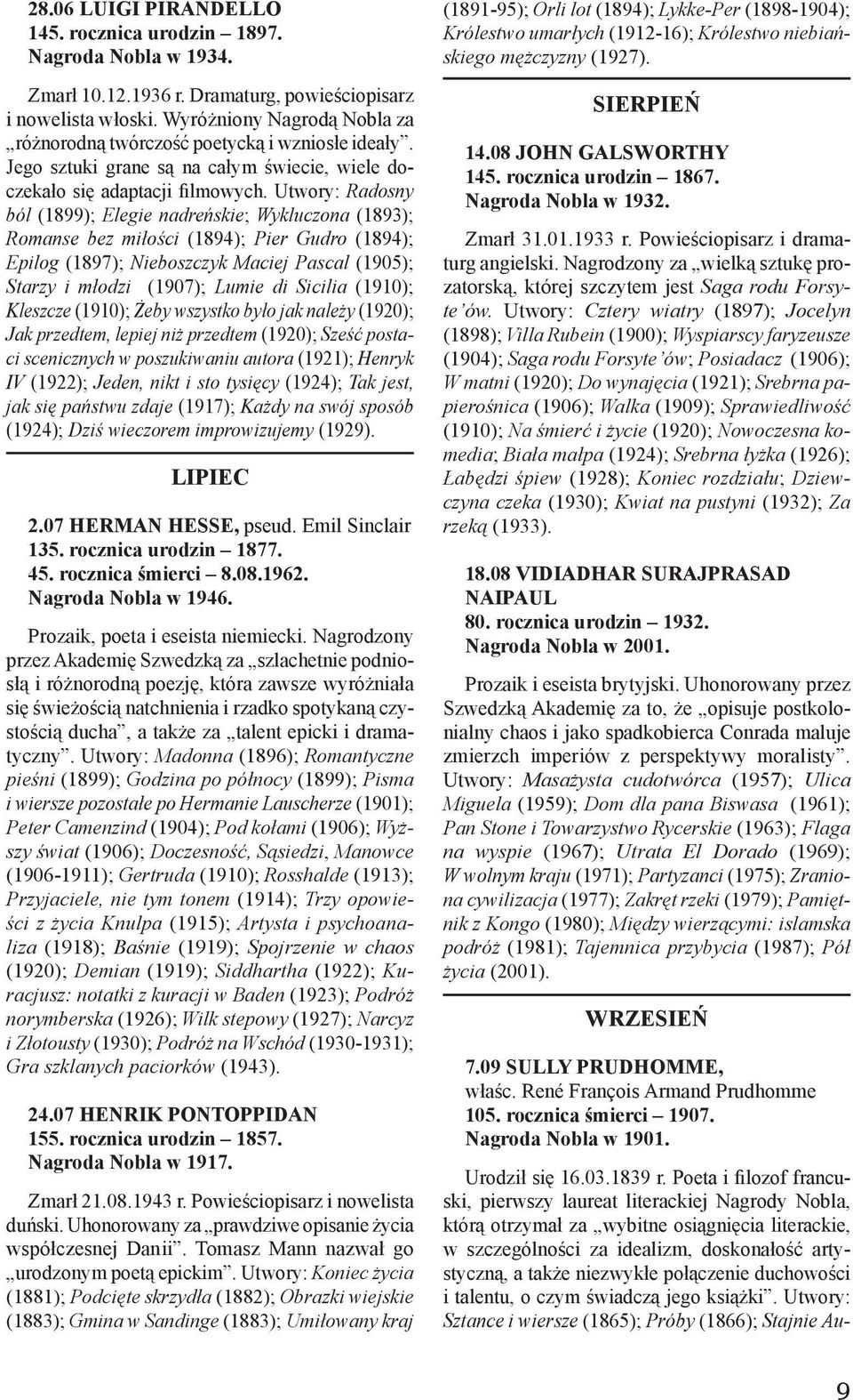 Utwory: Radosny ból (1899); Elegie nadreńskie; Wykluczona (1893); Romanse bez miłości (1894); Pier Gudro (1894); Epilog (1897); Nieboszczyk Maciej Pascal (1905); Starzy i młodzi (1907); Lumie di