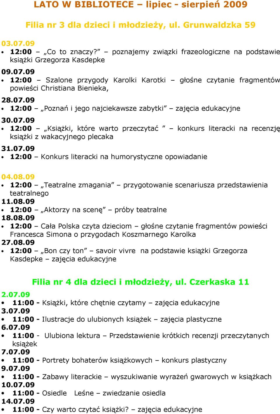 najciekawsze zabytki zajęcia edukacyjne 12:00 KsiąŜki, które warto przeczytać konkurs literacki na recenzję ksiąŝki z wakacyjnego plecaka 31.07.