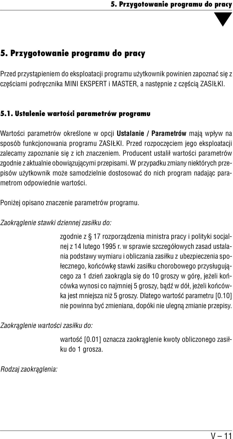 Ustalenie wartości parametrów programu Wartości parametrów określone w opcji Ustalanie / Parametrów mają wpływ na sposób funkcjonowania programu ZASIŁKI.