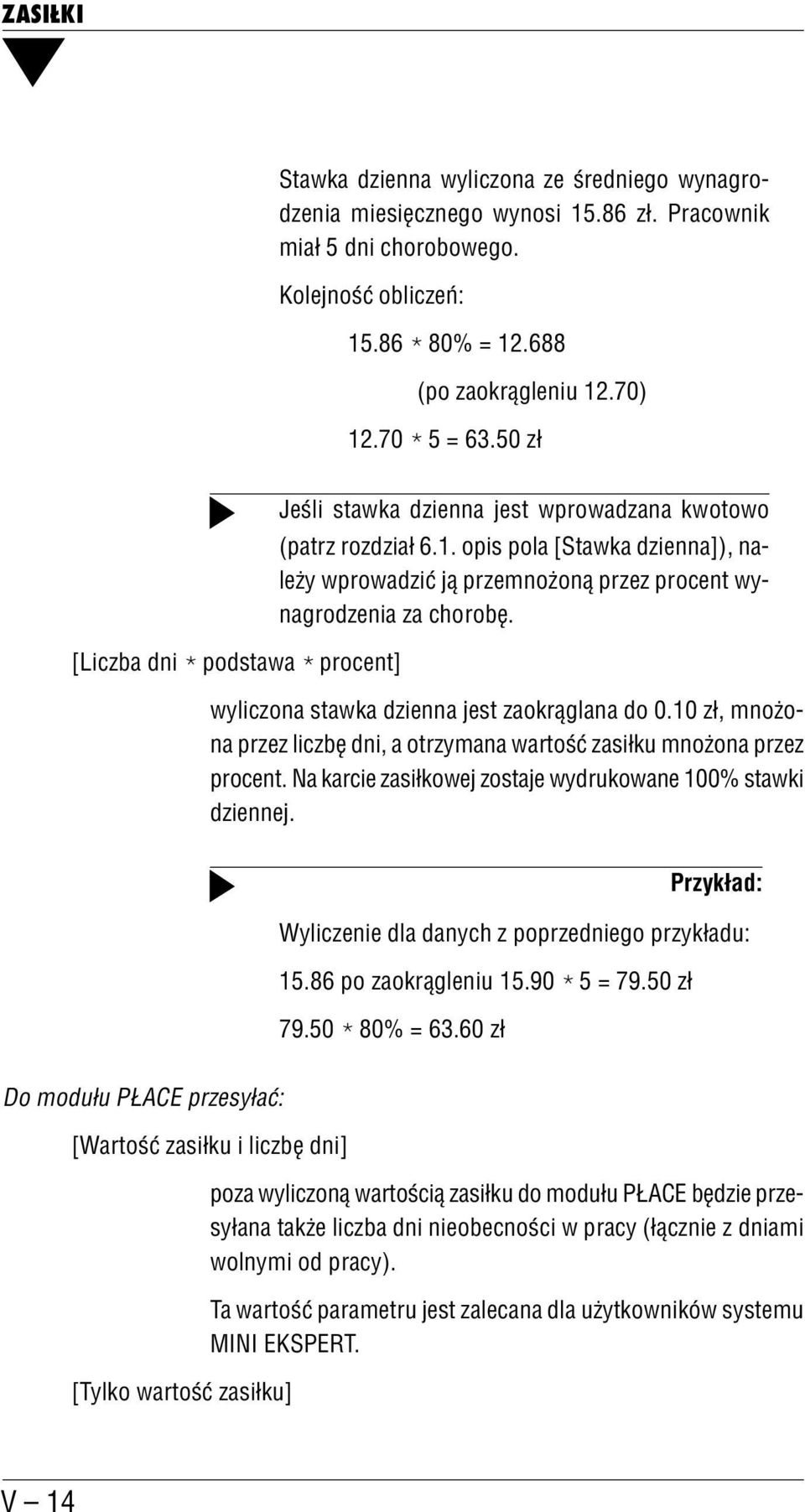opis pola [Stawka dzienna]), na leży wprowadzić ją przemnożoną przez procent wy nagrodzenia za chorobę. wyliczona stawka dzienna jest zaokrąglana do 0.