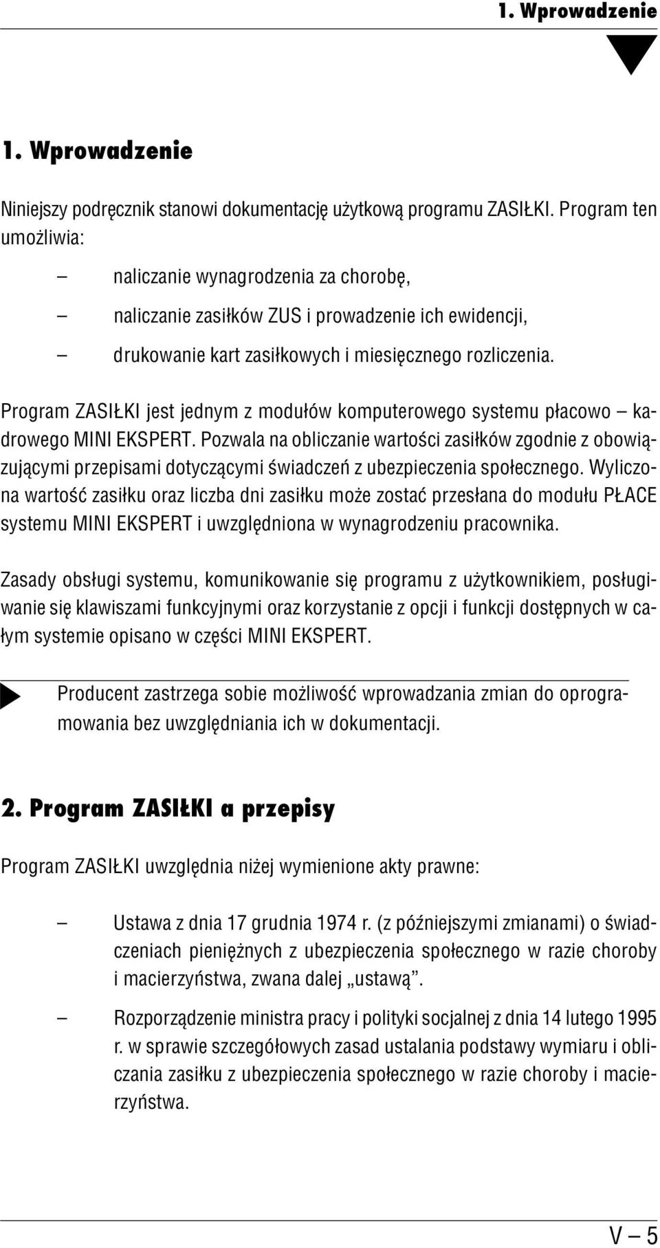 Program ZASIŁKI jest jednym z modułów komputerowego systemu płacowo ka drowego MINI EKSPERT.
