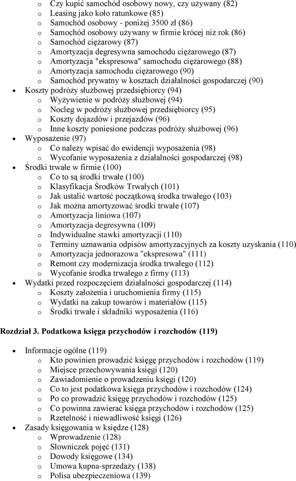 działalności gospodarczej (90) Koszty podróży służbowej przedsiębiorcy (94) o Wyżywienie w podróży służbowej (94) o Nocleg w podróży służbowej przedsiębiorcy (95) o Koszty dojazdów i przejazdów (96)