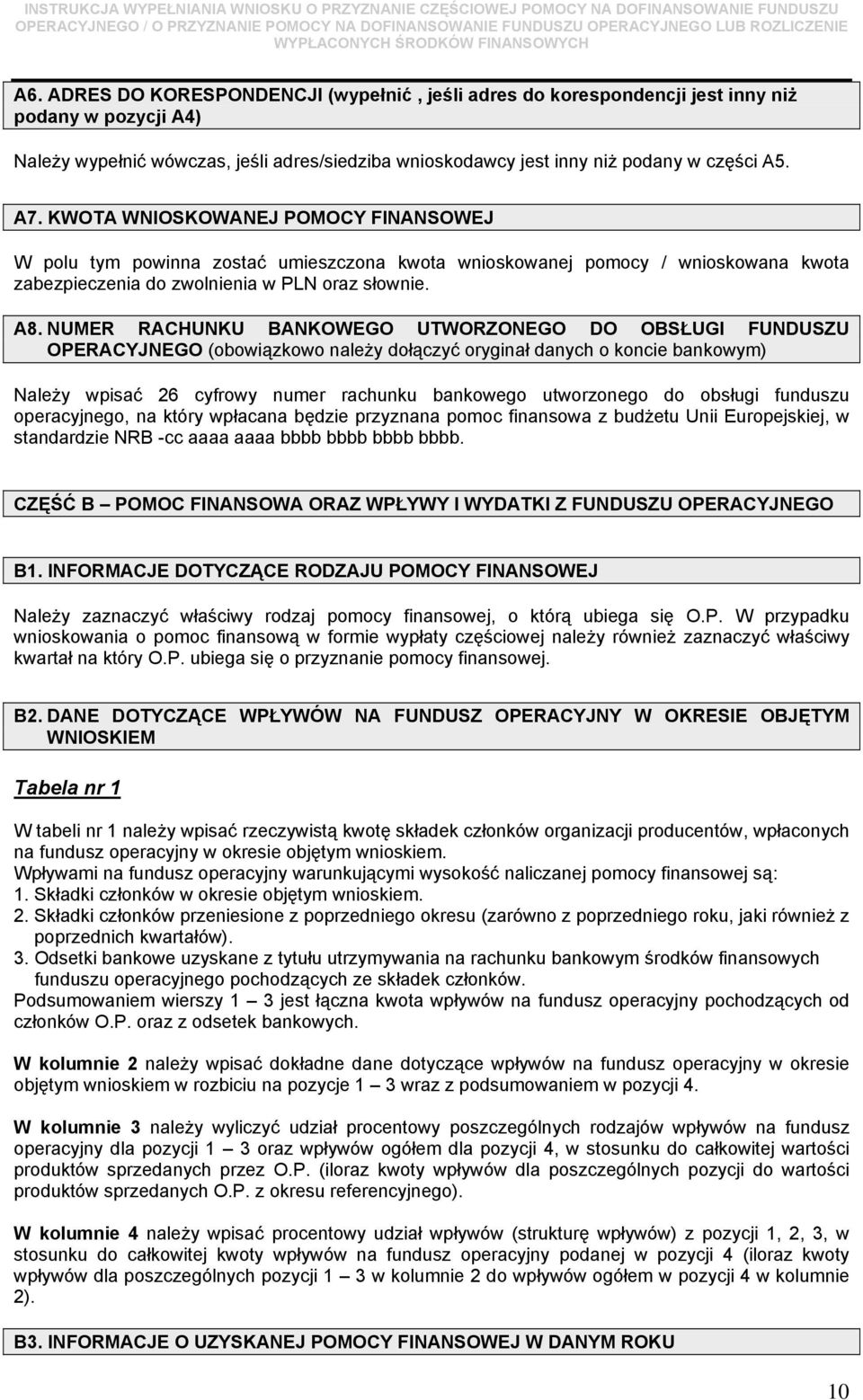 NUMER RACHUNKU BANKOWEGO UTWORZONEGO DO OBSŁUGI FUNDUSZU OPERACYJNEGO (obowiązkowo należy dołączyć oryginał danych o koncie bankowym) Należy wpisać 26 cyfrowy numer rachunku bankowego utworzonego do
