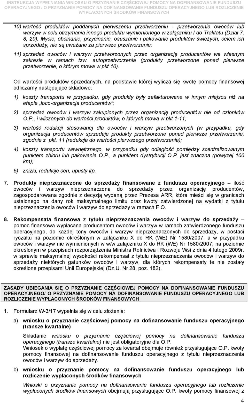 producentów we własnym zakresie w ramach tzw. autoprzetworzenia (produkty przetworzone ponad pierwsze przetworzenie, o którym mowa w pkt 10).