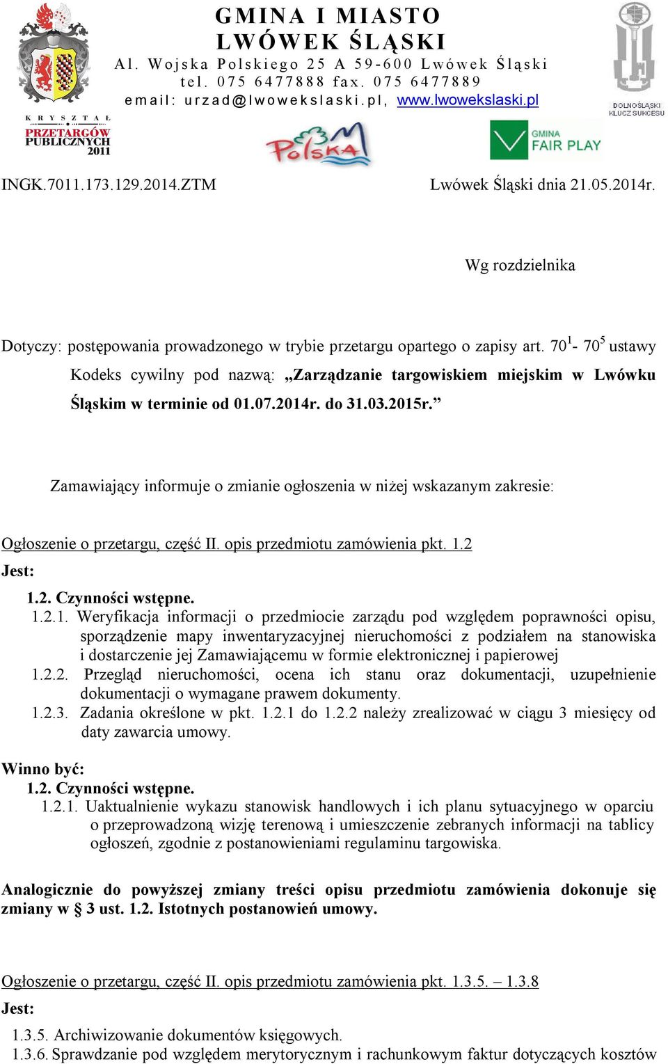 Wg rozdzielnika Dotyczy: postępowania prowadzonego w trybie przetargu opartego o zapisy art.