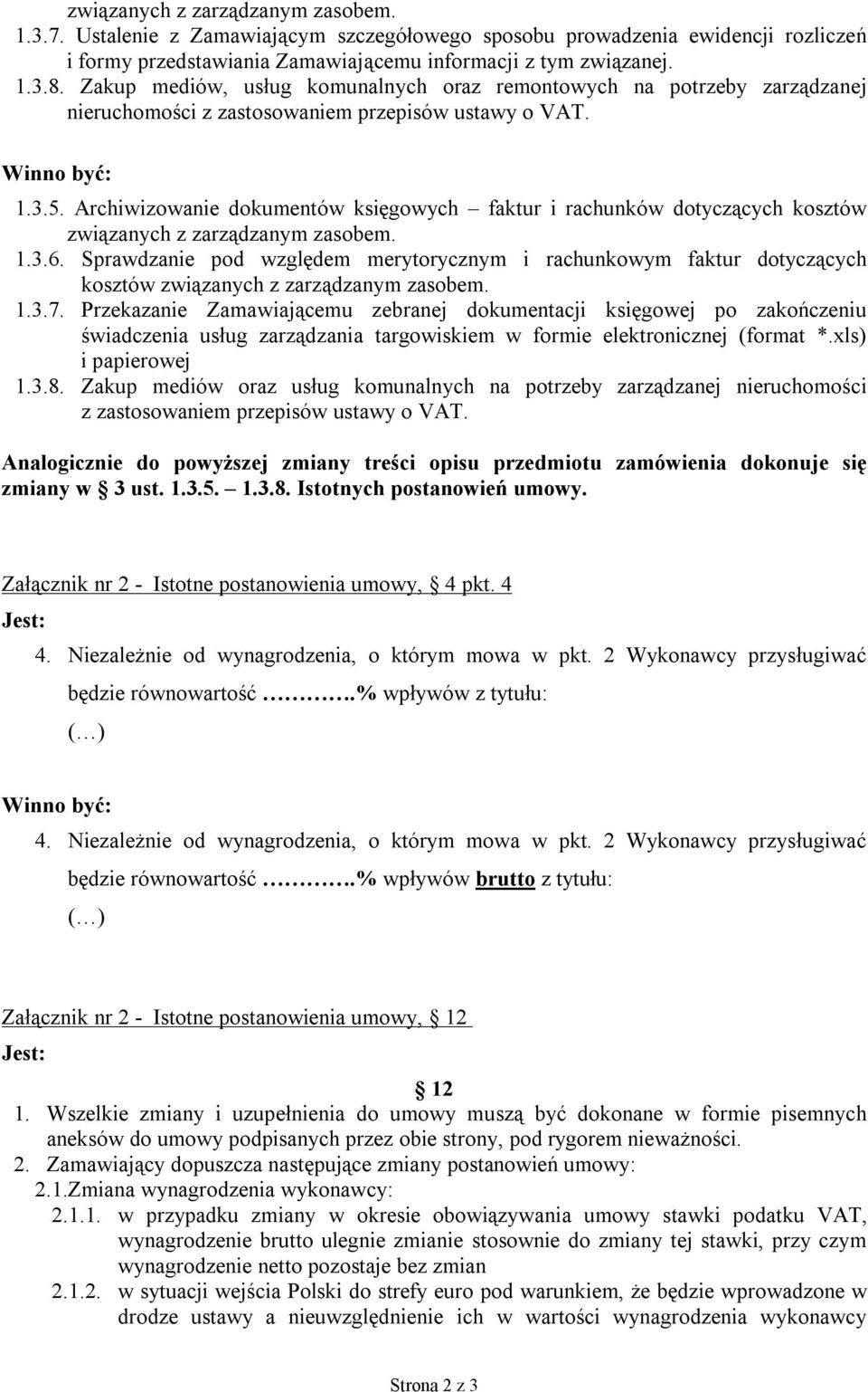 Archiwizowanie dokumentów księgowych faktur i rachunków dotyczących kosztów związanych z zarządzanym zasobem. 1.3.6.