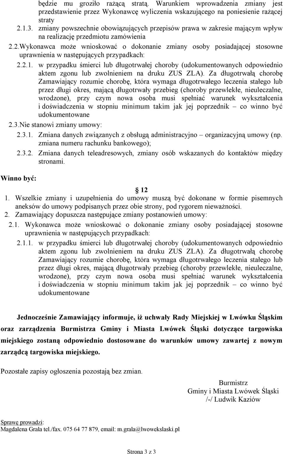 w przypadku śmierci lub długotrwałej choroby (udokumentowanych odpowiednio 2.3.Nie stanowi zmiany umowy: 2.3.1. Zmiana danych związanych z obsługą administracyjno organizacyjną umowy (np.